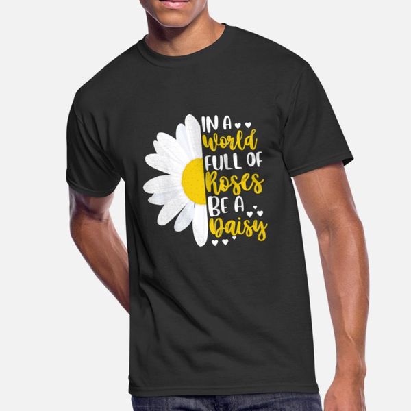 

in a world full of roses be a daisy t shirt men print cotton round neck cool anti-wrinkle basic spring letters shirt