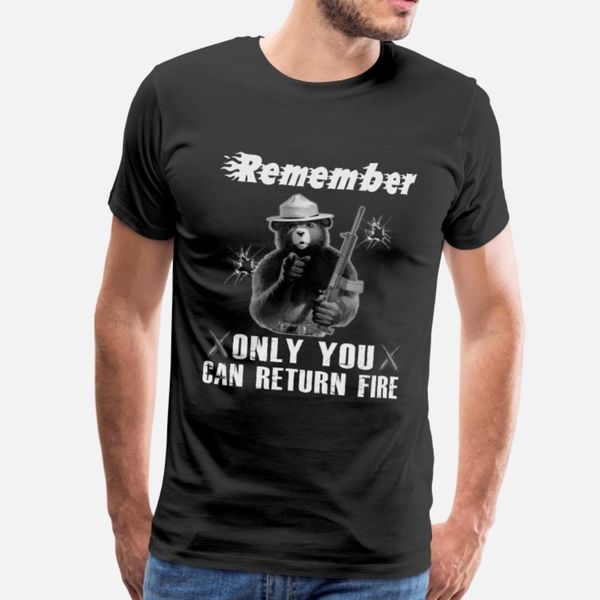 

remember only you can return fire t shirt men personalized cotton s-xxxl clothing fit fashion summer style unique shirt