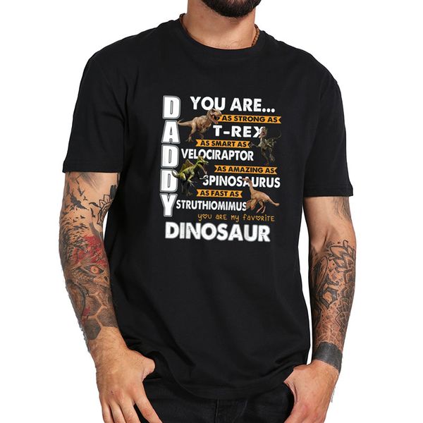 

daddy you are my favorite dinosaur father's day gift for dad t shirt 100% cotton eu size summer t-shirt