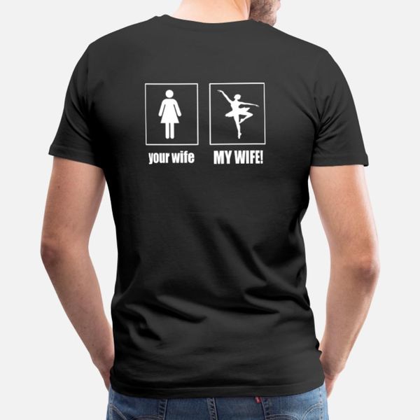 

my wife ballet dancer t shirt men customize cotton crew neck cool cute fashion spring normal shirt
