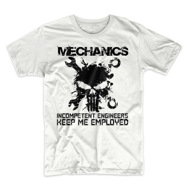 

2019 new summer cool tee shirt mechanics incompetent engineers keep me employed funny men's t-shirt