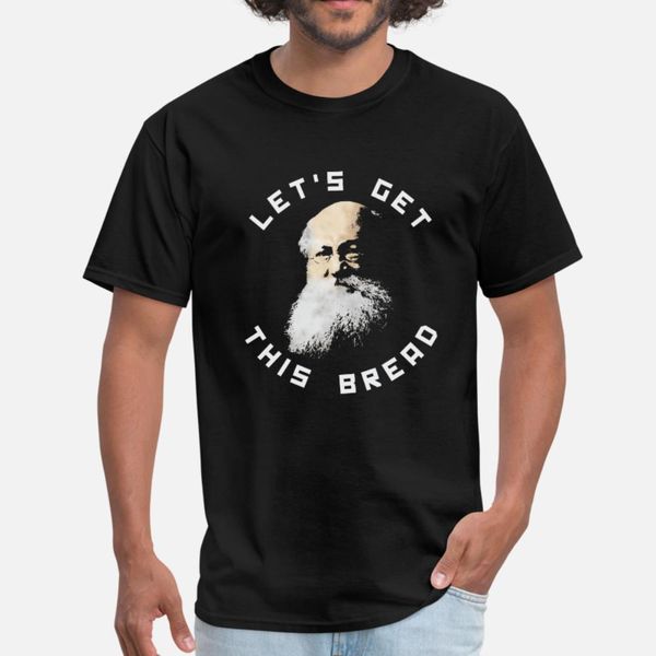 

kropotkin lets get this bread t shirt men personalized 100% cotton plus size 3xl original loose breathable spring outfit shirt