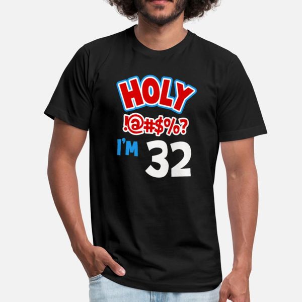 

holy i am 32 t shirt men designs tee shirt round neck gift humor summer pattern shirt