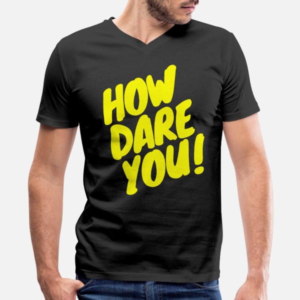 

how dare you greta thunberg iconic t shirt men designing cotton crew neck leisure crazy fashion spring trend shirt