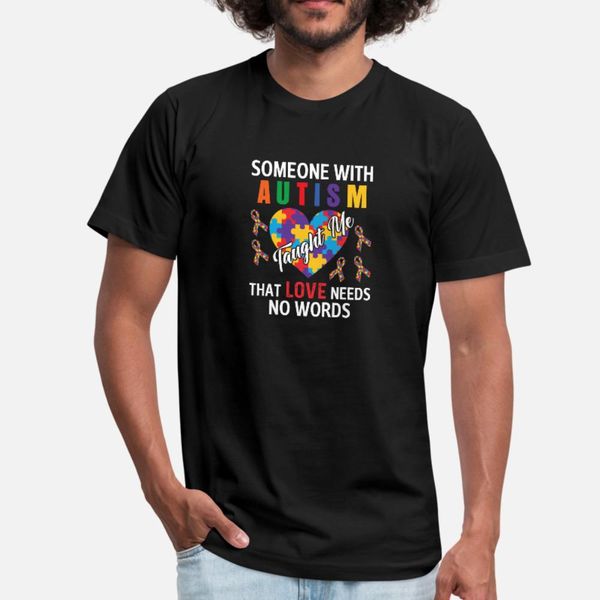 

someone with autism taught me love needs no words t shirt men designs cotton s-xxxl unique anti-wrinkle funny casual summer formal shirt