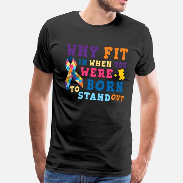 

why fit in when you were born to stand out t shirt men designs 100% cotton s-xxxl basic solid famous new fashion spring slim shirt