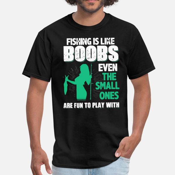 

fishing is like boobs even the small ones t shirt men knitted 100% cotton size s-3xl clothes fitness new style summer style pictures, White;black