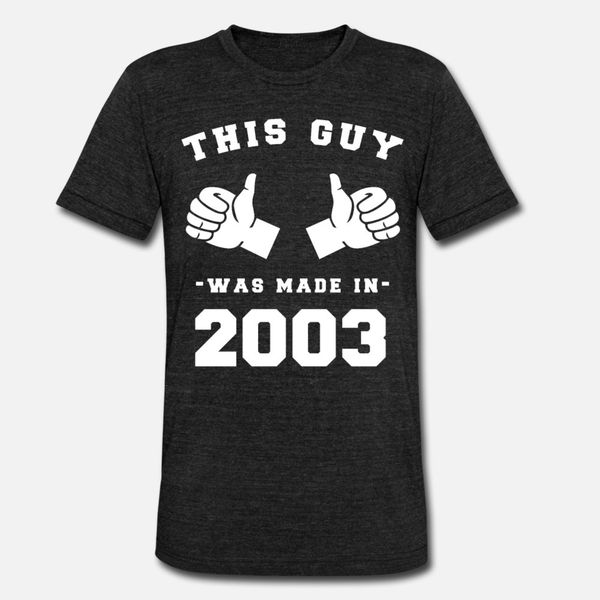 

this guy was made in 2003 birthday t shirt men custom short sleeve s-3xl cool sunlight funny summer family shirt