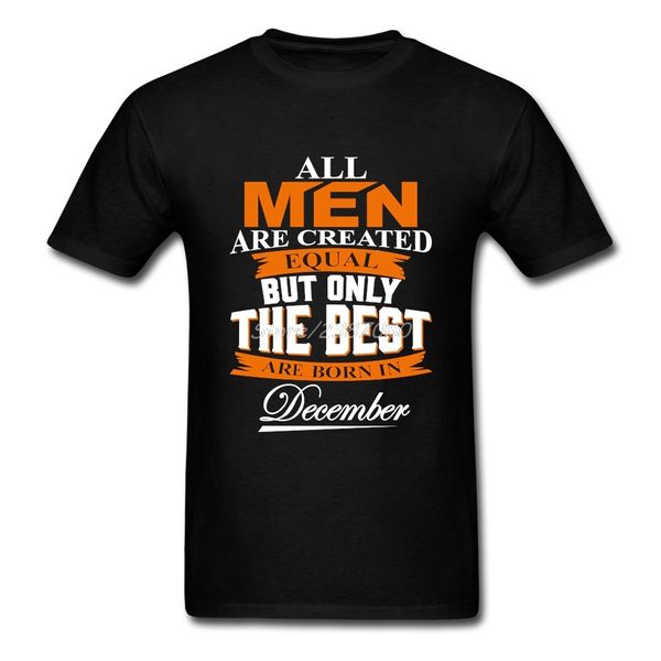 

pop all men are created equal but only the are born in december t shirt cotton plus size short sleeve custom men shirts