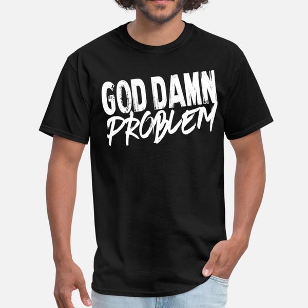 

that girl is a god damn problem t shirt men design 100% cotton s-3xl costume loose basic summer unique shirt
