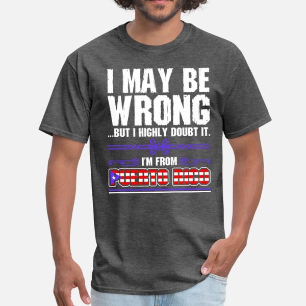 

i may be wrong im from puerto rico t shirt men designing short sleeve s-3xl famous humor summer family shirt