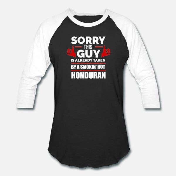 

sorry guy already taken by honduran honduras t shirt men designs 100% cotton s-xxxl natural fit funny summer leisure shirt