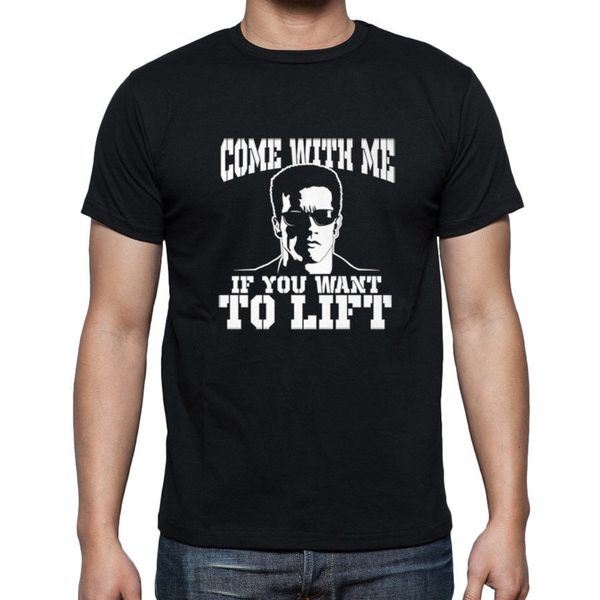 

2019 summer cool tee shirt come with me if you want to lift men t-shirt gyms workout terminator funny t-shirt