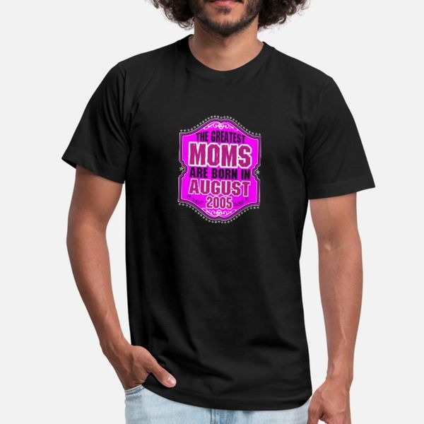 

the greatest moms are born in august 2005 t shirt men designing tee shirt o neck novelty loose casual summer style letter shirt