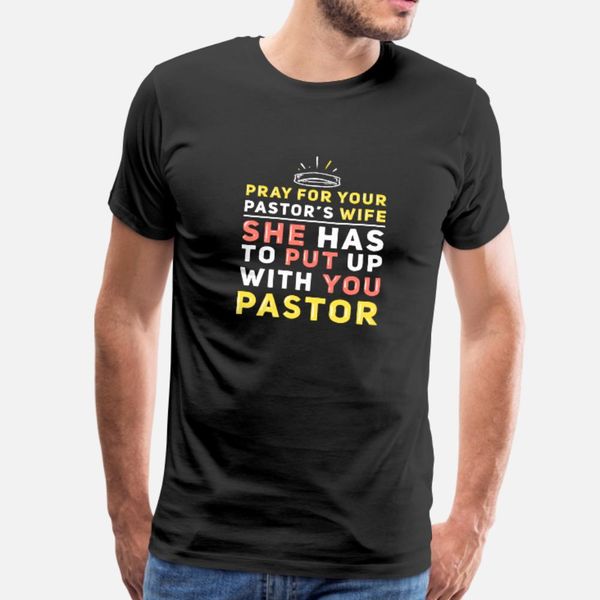 

pray for your pastor's wife she has to put up with t shirt men print short sleeve crew neck homme cute fashion summer slim shirt