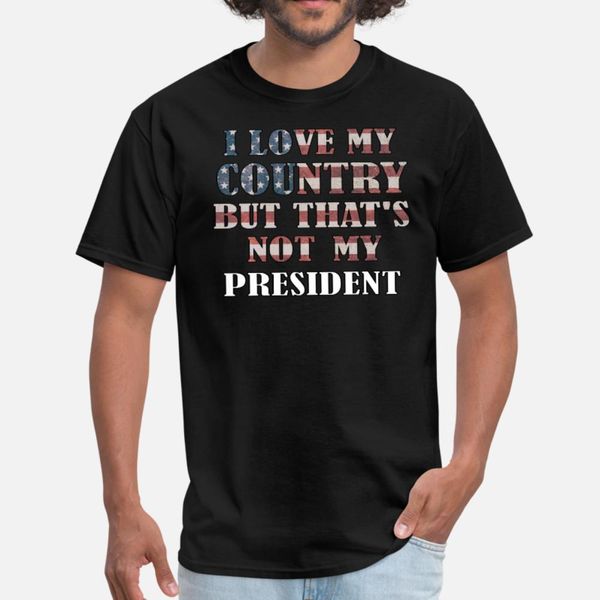 

i love my country but that s not my president t shirt men designing tee shirt s-xxxl formal famous building summer style family shirt