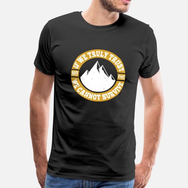 

if we truly trust no one we cannot survive t shirt men create cotton size s-3xl kawaii cute breathable summer letters shirt