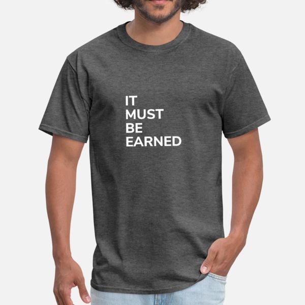 

it must be earned t shirt men designer 100% cotton plus size 3xl unique graphic funny casual summer vintage shirt