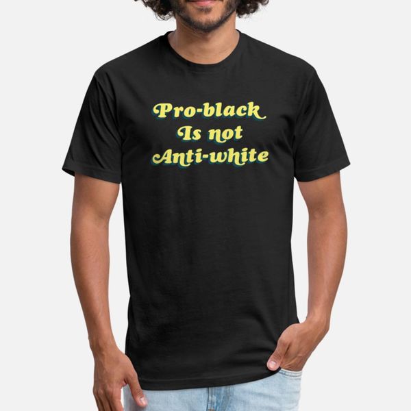 

pro black isn t anti white blm black lives matter t shirt men design tee shirt crew neck formal crazy funny spring natural shirt