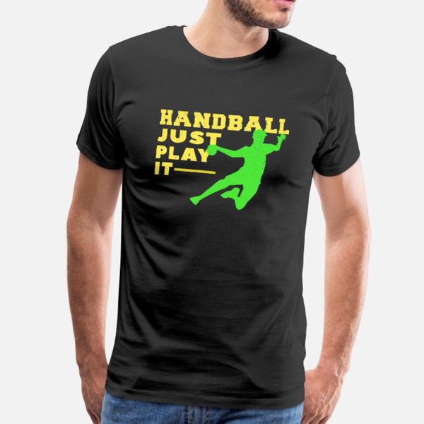 

handball just play it handball player team coach t shirt men designer cotton o neck standard fitness new style spring autumn unique shirt