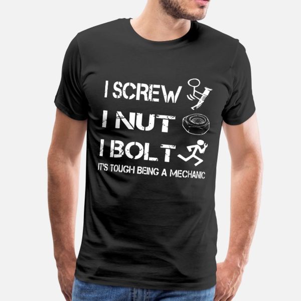 

i screw i nut i bolt it s tough being a mechanic t shirt men create tee shirt plus size 3xl clothing anti-wrinkle fashion spring autumn