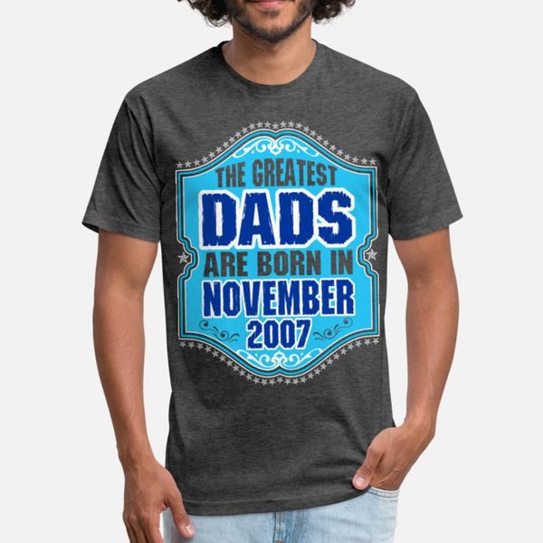 

the greatest dads are born in november 2007 t shirt men designer 100% cotton o neck costume cute basic spring autumn unique shirt