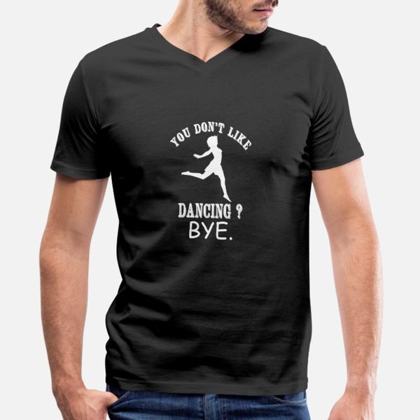 

dancing you don t like dancing bye t shirt men character tee shirt crew neck basic solid sunlight comfortable summer style trend shirt