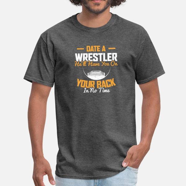 

date a wrestler he ll have you on your back in no t shirt men custom short sleeve size s-3xl original sunlight casual summer normal shirt