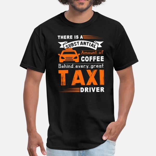 

behind every great taxi driver t shirt men designer cotton crew neck family loose comfortable spring letter shirt