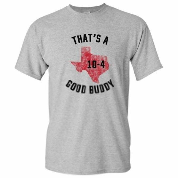 

texas 10-4 - letterkenny good buddy funny comedy canada tv show t shirt