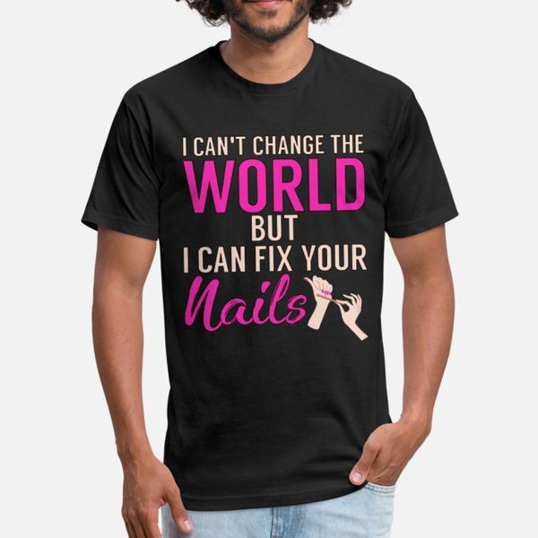 

nail tech gift i can't change the world but i can t shirt men designer cotton round neck basic solid crazy authentic spring autumn norm