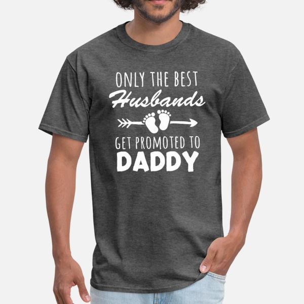

only the husbands get promoted to daddy baby t shirt men character 100% cotton o-neck solid color fit fashion spring autumn shirt