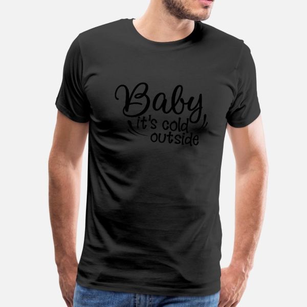 

baby its cold outside t shirt men create cotton size s-3xl male gift comfortable spring autumn cool shirt