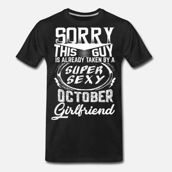 

this guy is taken by a super october girlfri t shirt men designing short sleeve plus size 3xl cool fitness summer style shirt