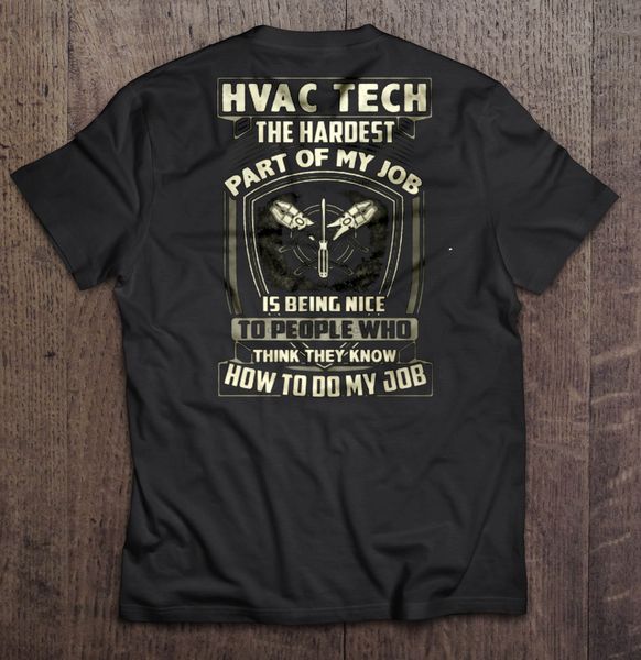 

men t shirt hvac tech the hardest part of my job is being nice to people who think they know how to do my job women t-shirt