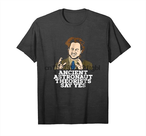 

get ancient astronaut theorists say yes t shirt t-shirt