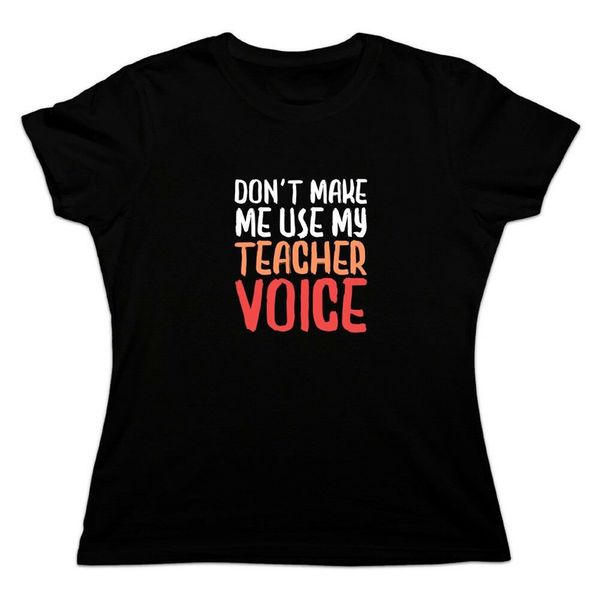 

don't make me use my teacher voice funny women's novelty t-shirt classic unique tee shirt
