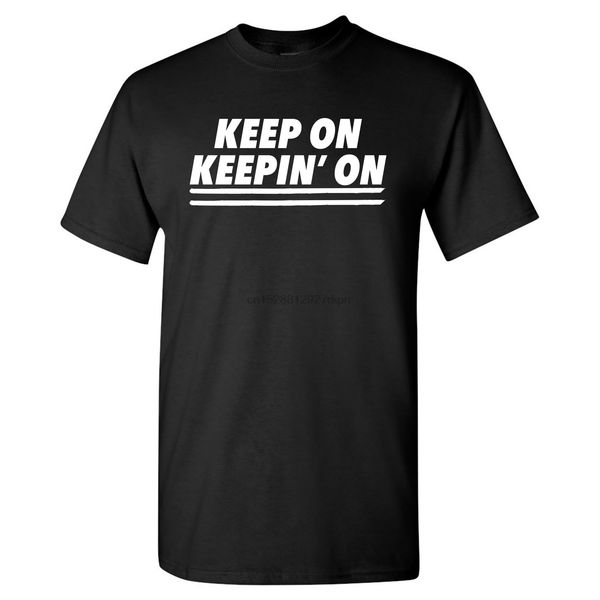 

keep on keepin on - funny motivational movie quote graphic t shirt