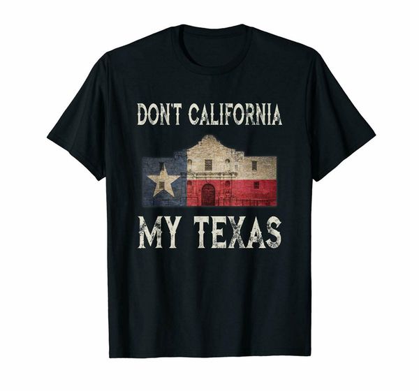 

don't california my texas alamo lone star state flag black t-shirt s-3xl streetwear tee shirt