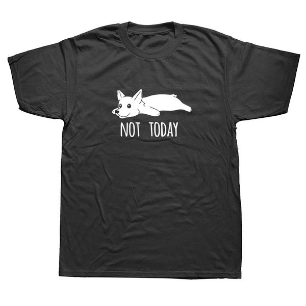 

funny not today corgi dog creative t shirts man short sleeve clothes big size tee cotton crew neck t-shirt