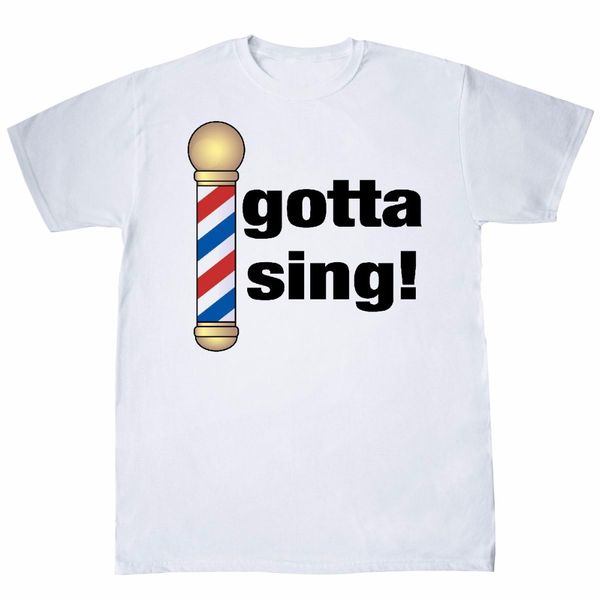 

fashion 2019 brand design t shirts casual cool gotta sing barbershop music gift t-shirt casual fashion tee shirt
