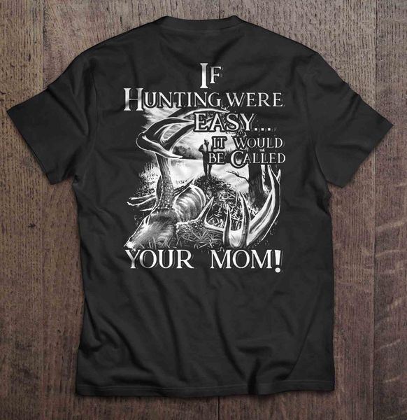 

мужчины тенниска если охота была легко она будет называться вашей мама женщины футболка