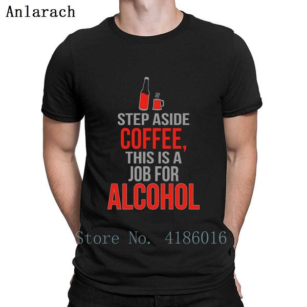 

alcohol step aside coffee this is a job t shirt comical spring gift cotton homme size s-5xl designs natural shirt