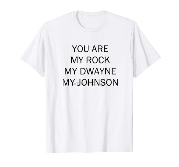 

fashion men t shirt you are my rock my dwayne my johnson shirt for men women