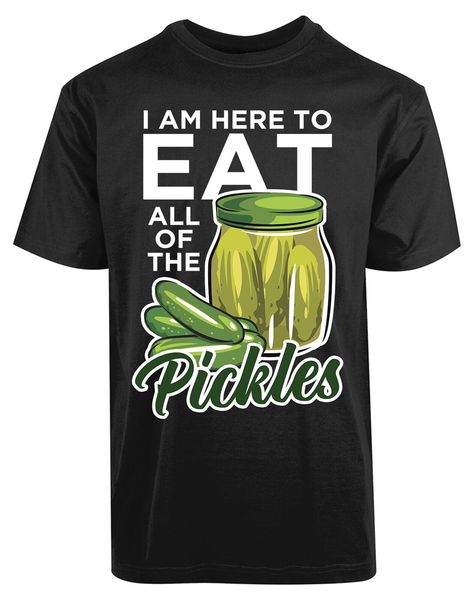 

i am here to eat all of the pickles new men's shirt dinner delicious stylish tee sportswear tee shirt