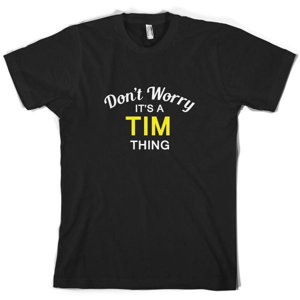 

don't worry it's a tim thing - mens t-shirt - family - custom name print t shirt mens short sleeve tshirt homme