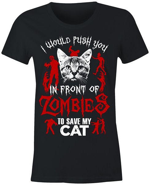 

2019 summer cool men tee shirt ladies fitted i would push you in front of zombies to save my cat t shirt funny t-shirt