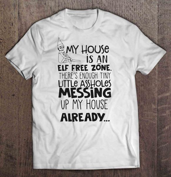 

men t shirt my house is an elf zone there's enough tiny little assholes christmas sweater women t-shirt