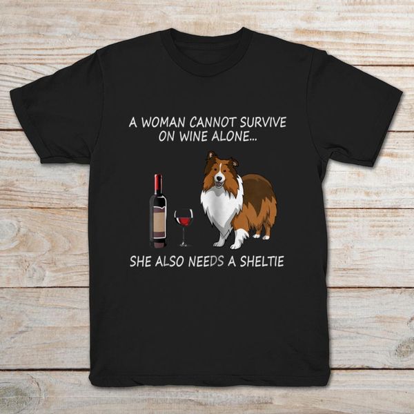 

a woman cannot survive on wine alone she also needs a sheltie t-shirt