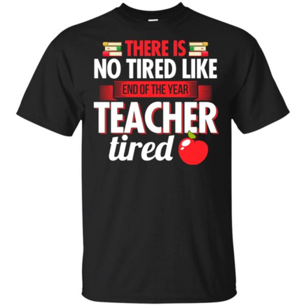 

there is no tired like end of the year teacher tired men t-shirt s-3xl